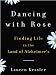 Dancing with Rose: Finding Life in the Land of Alzheimer