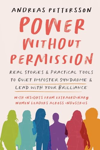 Power Without Permission: Real Stories & Practical Tools to Quiet Imposter Syndrome and Lead with Your Brilliance