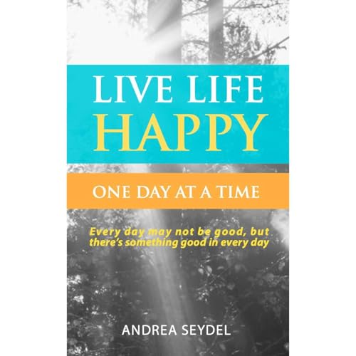 Live Life Happy One Day at a Time by Andrea Seydel episode artwork