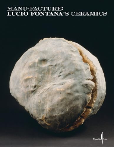 Manu-Facture. The ceramics of Lucio Fontana. Ediz. a colori: Lucio Fontana's Ceramics (Cataloghi)