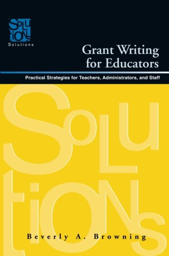 Grant Writing for Educators: Practical Strategies for Teachers, Administrators, and Staff (Solutions)