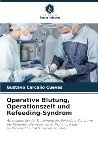 Operative Blutung, Operationszeit und Refeeding-Syndrom: Assoziation bei der Entstehung des Refeeding-Syndroms bei Patienten, die wegen einer Pathologie des Gastrointestinaltrakts operiert wurden