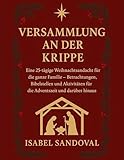 VERSAMMLUNG AN DER KRIPPE: Eine 25-tägige Weihnachtsandacht für die ganze Familie – Betrachtungen, Bibelstellen und Aktivitäten für die Adventszeit und darüber hinaus