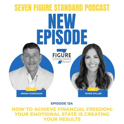 Episode 124: How to Achieve Financial Freedom: Your Emotional State is Creating Your Results cover art