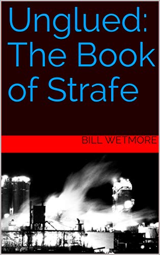Unglued: The Book of Strafe by [Bill Wetmore]