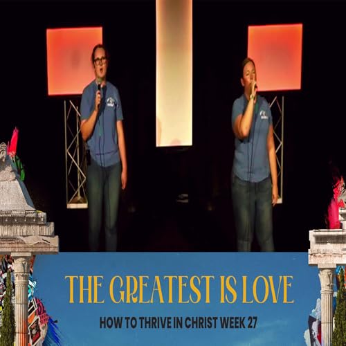 『The Greatest is Love | How To Thrive in Christ Week 27』のカバーアート