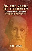 On the Verge of Eternity: Andrew Murray's Healing Ministry 1950053407 Book Cover