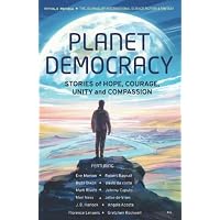 Planet Democracy: Stories of Hope, Courage, Unity & Compassion