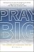 Pray Big