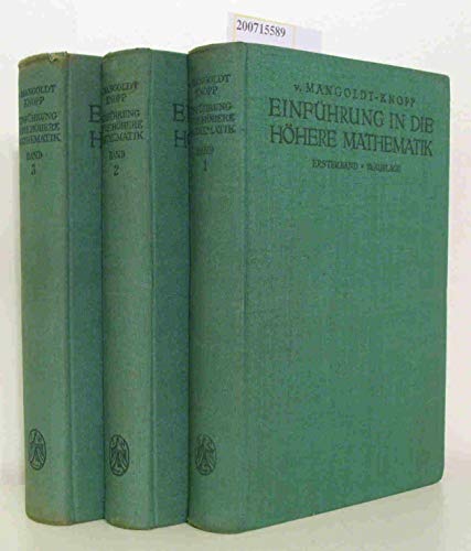 H. v. Mangoldt's Einführung in die höhere Mathematik, Für Studierende und zum Selbststudium, neu herausgegeben und erweitert von K. Knopp, Erster Band - Zahlen, Funktionen, Grenzwerte, Analytische Geometrie, Algebra, Mengenlehre, 2. Band - Differenzialrechnung, unendliche Reihen, Elemente der Differenztialgeometrie u. d. Funktionsentheorie, 3. Band - Integralrechnung u. ihre Anwendungen, Funktionstheorie, Differenzialgleichungen,