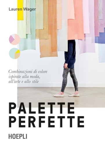 Palette perfette. Combinazioni di colore ispirate alla moda, all'arte e allo stile. Ediz. a color