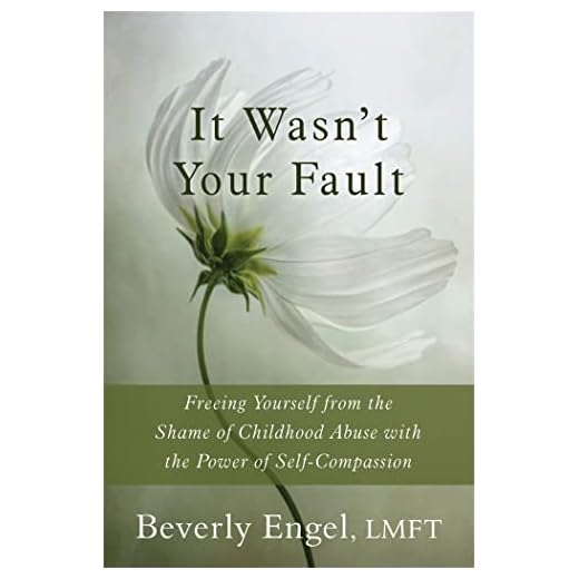 It Wasn't Your Fault: Freeing Yourself from the Shame of Childhood Abuse with the Power of Self-Compassion