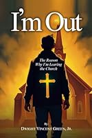 I'm Out: The Reason Why I'm Leaving the Church B0F5NF2XFV Book Cover