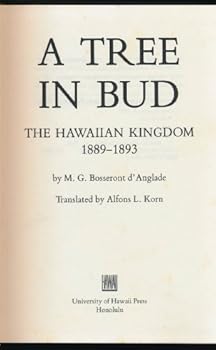 Hardcover A Tree in Bud: The Hawaiian Kingdom, 1889-1893 Book