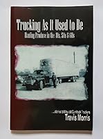 Trucking as It Used to Be - Hauling Produce in the 40s, 50s and 60s - Stories told by old Currituck Truckers 0578069156 Book Cover