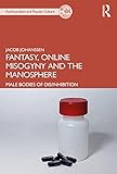 Fantasy, Online Misogyny and the Manosphere: Male Bodies of Dis/Inhibition (The Psychoanalysis and Popular Culture Series)