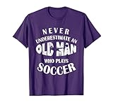 Never Underestimate An Old Man Who Plays Soccer Funny T-Shirt