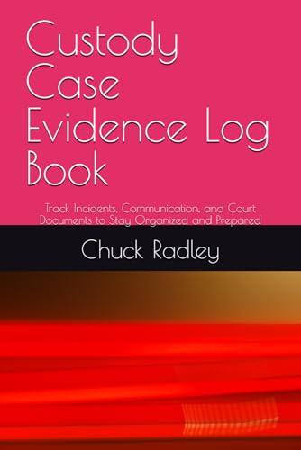 Custody Case Evidence Log Book: Track Incidents, Communication, and Court Documents to Stay Organized and Prepared
