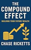 The Compound Effect: Building Your Future Wealth