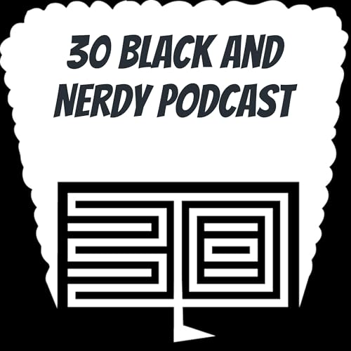 Page de couverture de 30 Black and Nerdy Podcast