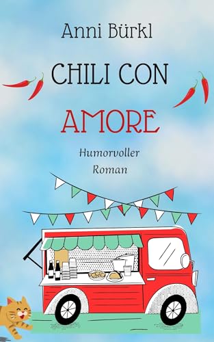 Chili con Amore: Eine Köchin auf Abwegen. Mitreißend und herzerfrischend wienerisch! (Romane, die dich zum Lächeln bringen)