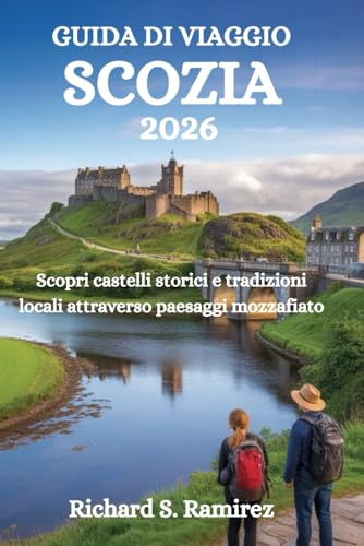 GUIDA DI VIAGGIO SCOZIA 2026: Scopri castelli storici e tradizioni locali attraverso paesaggi mozzafiato