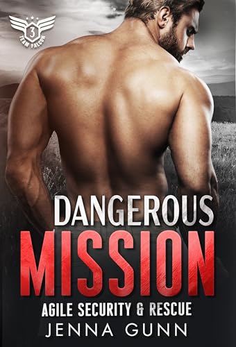 Dangerous Mission (Team Falcon - Agile Security & Rescue Team 2 Book 3)