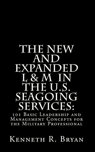 The New and Expanded L & M in the U.S. Seagoing Services:: 101 Basic Leadership and Management Concepts for the Military Professional