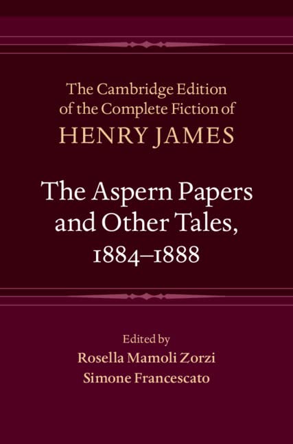 The Aspern Papers and Other Tales, 1884–1888 (The Cambridge Edition of the Complete Fiction of Henry James Book 27)      Kindle Edition