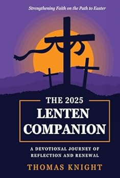 Hardcover The Lenten Companion: A Devotional Journey of Reflection and Renewal: Strengthening Faith on the Path to Easter (Inspired by Faith) Book