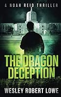 The Dragon Deception: Sex, Murder... Dragons (Noah Reid Series, Action, Mystery & Suspense) 171997974X Book Cover