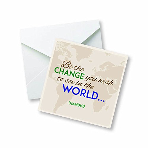Be The Change You Wish to See in The World.