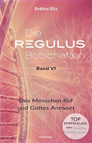 Die Regulus-Botschaften: Band VI: Des Menschen Ruf und Gottes Antwort