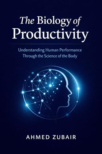 THE BIOLOGY OF PRODUCTIVITY: Understanding Human Performance Through the Science