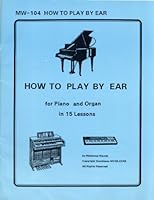 How to play by ear for piano and organ in 15 lessons B000725WHW Book Cover