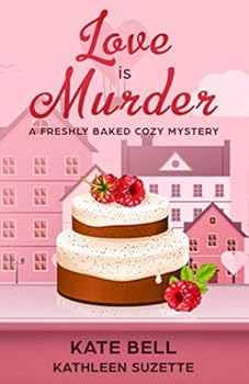 Love is Murder: A Freshly Baked Cozy Mystery, book 6