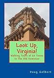 Look Up, Virginia!: Walking Tours of 20 Towns In The Old Dominion (Look Up, America! Series)