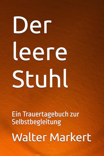 Der leere Stuhl: Ein Trauertagebuch zur Selbstbegleitung