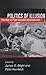 Politics of Illusion: The Bay of Pigs Invasion Reexamined