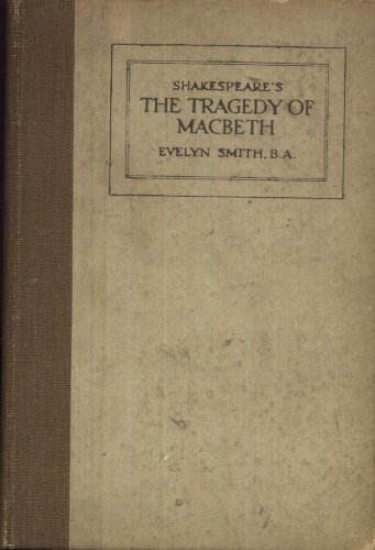 The Tragedy of Macbeth. Edited by Evelyn Smith (Teaching of English Series. no. 25.)