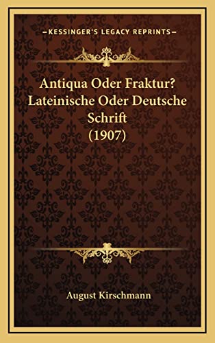 Antiqua Oder Fraktur? Lateinische Oder Deutsche Schrift (1907) (German Edition)