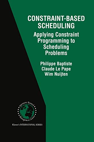 Constraint-Based Scheduling: Applying Constraint Programming to Scheduling Problems: 39 (International Series in Operations Research & Management Science, 39) view 2