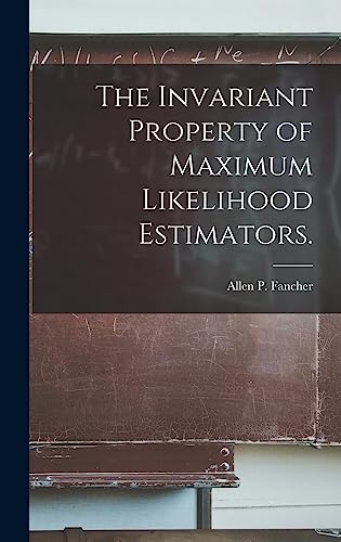 The Invariant Property of Maximum Likelihood Estimators.