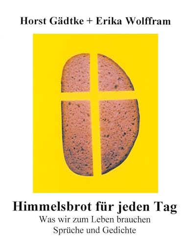 Himmelsbrot für jeden Tag: Was wir zum Leben brauchen, Sprüche und Gedicht