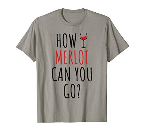 How Merlot Can You Go Weinglas Wein Spruch Rotwein Geschenk T Shirt
