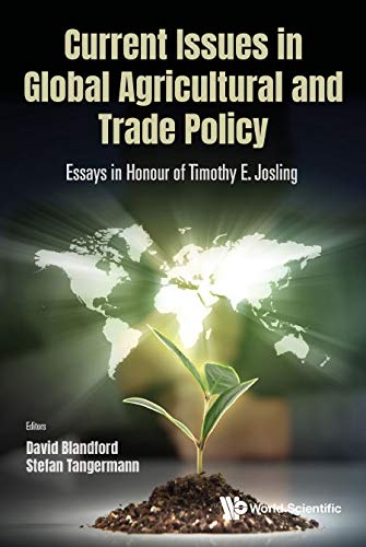 Current Issues In Global Agricultural And Trade Policy: Essays In Honour Of Timothy E. Josling: Essays in Honour of Timothy E Josling