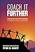 Coach It Further: Using the Art of Coaching to Improve School Leadership