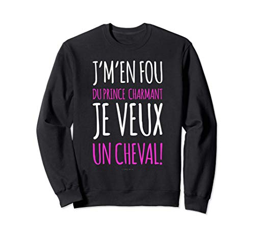 Sweat Femme Sans Capuche Humour équitation Je Veux Cheval Sweatshirt Cover