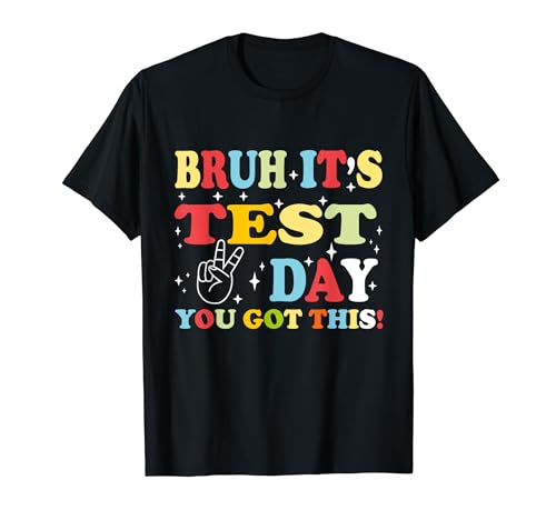 Bruh It's Test Day You Got This Funny Testing Day Teacher Camiseta
