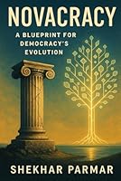 Novacracy: A Blueprint for Democracy's Evolution (From Democracy to Novacracy) B0F5NFJPQW Book Cover